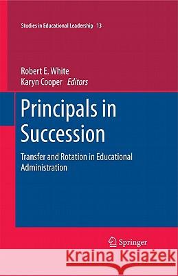 Principals in Succession: Transfer and Rotation in Educational Administration White, Robert E. 9789400712744