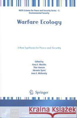 Warfare Ecology: A New Synthesis for Peace and Security Machlis, Gary E. 9789400712867