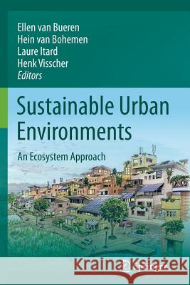 Sustainable Urban Environments: An Ecosystem Approach Van Bueren, Ellen M. 9789400712935 SPRINGER NETHERLANDS