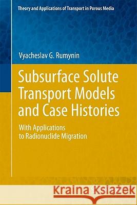 Subsurface Solute Transport Models and Case Histories: With Applications to Radionuclide Migration Rumynin, Vyacheslav G. 9789400713055 Not Avail