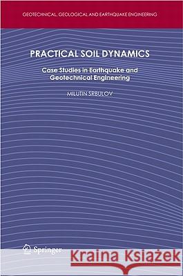 Practical Soil Dynamics: Case Studies in Earthquake and Geotechnical Engineering Srbulov, Milutin 9789400713116 Not Avail