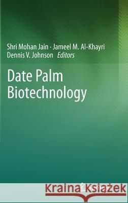 Date Palm Biotechnology S. Mohan Jain Jameel Al-Khayri Dennis V. Johnson 9789400713178 Not Avail