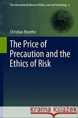 The Price of Precaution and the Ethics of Risk Christian Munthe 9789400713291 Not Avail