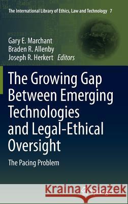 The Growing Gap Between Emerging Technologies and Legal-Ethical Oversight: The Pacing Problem Marchant, Gary E. 9789400713550 Not Avail