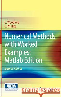 Numerical Methods with Worked Examples: Matlab Edition C. Woodford, C. Phillips 9789400713659 Springer