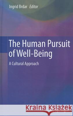 The Human Pursuit of Well-Being: A Cultural Approach Brdar, Ingrid 9789400713741 Not Avail