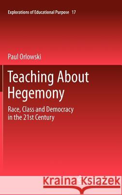 Teaching about Hegemony: Race, Class and Democracy in the 21st Century Orlowski, Paul 9789400714175