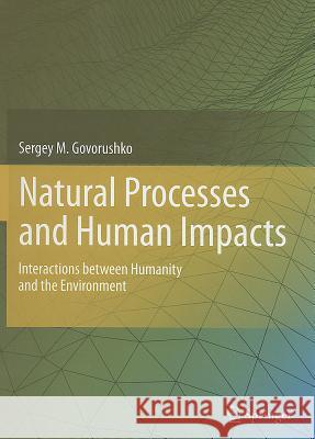 Natural Processes and Human Impacts: Interactions Between Humanity and the Environment Govorushko, Sergey M. 9789400714236 Not Avail