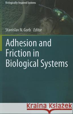 Adhesion and Friction in Biological Systems Stanislav Gorb 9789400714441 Not Avail