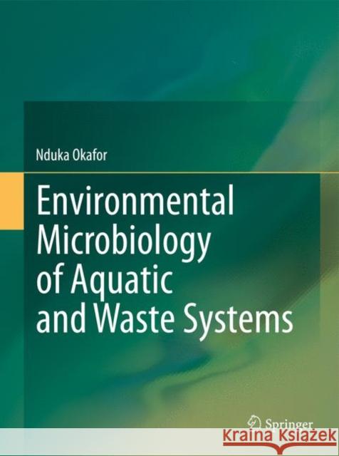 Environmental Microbiology of Aquatic and Waste Systems Nduka Okafor 9789400714595 Not Avail