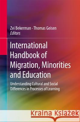 International Handbook of Migration, Minorities and Education: Understanding Cultural and Social Differences in Processes of Learning Bekerman, Zvi 9789400714656