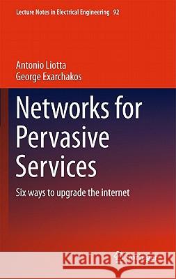 Networks for Pervasive Services: Six Ways to Upgrade the Internet Liotta, Antonio 9789400714724 Not Avail