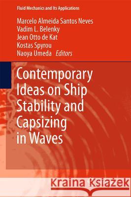 Contemporary Ideas on Ship Stability and Capsizing in Waves Marcelo Almeid Vadim L. Belenky Jean Otto De Kat 9789400714816