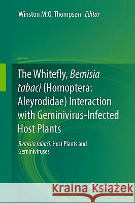 The Whitefly, Bemisia Tabaci (Homoptera: Aleyrodidae) Interaction with Geminivirus-Infected Host Plants: Bemisia Tabaci, Host Plants and Geminiviruses Thompson, Winston M. O. 9789400715233