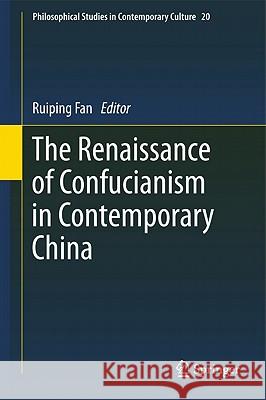 The Renaissance of Confucianism in Contemporary China Ruiping Fan 9789400715417