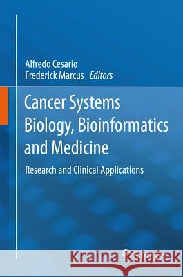 Cancer Systems Biology, Bioinformatics and Medicine: Research and Clinical Applications Cesario, Alfredo 9789400715660 Not Avail