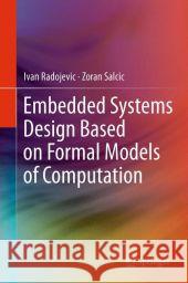 Embedded Systems Design Based on Formal Models of Computation Ivan Radojevic Zoran Salcic 9789400715936 Springer