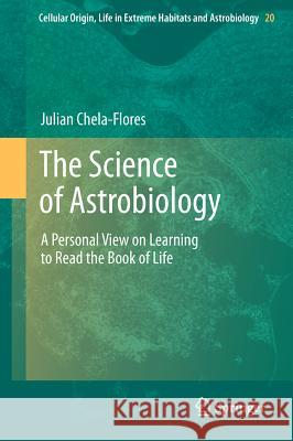 The Science of Astrobiology: A Personal View on Learning to Read the Book of Life Chela-Flores, Julian 9789400716261