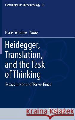 Heidegger, Translation, and the Task of Thinking: Essays in Honor of Parvis Emad Schalow, F. 9789400716483 Not Avail