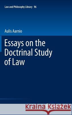 Essays on the Doctrinal Study of Law Aulis Aarnio 9789400716544 Springer