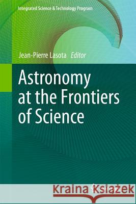 Astronomy at the Frontiers of Science Jean-Pierre Lasota 9789400716575 Springer