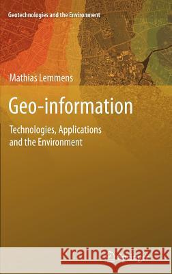 Geo-Information: Technologies, Applications and the Environment Lemmens, Mathias 9789400716667 Springer Netherlands