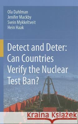 Detect and Deter: Can Countries Verify the Nuclear Test Ban? Ola Dahlman, Jenifer Mackby, Svein Mykkeltveit, Hein Haak 9789400716759 Springer