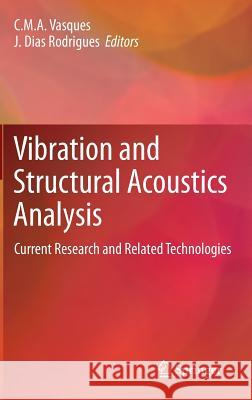 Vibration and Structural Acoustics Analysis: Current Research and Related Technologies Vasques, C. M. a. 9789400717022 Springer