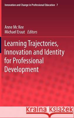Learning Trajectories, Innovation and Identity for Professional Development Anne M Michael Eraut 9789400717237 Springer