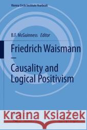 Friedrich Waismann - Causality and Logical Positivism B. F. McGuinness 9789400717503 Springer
