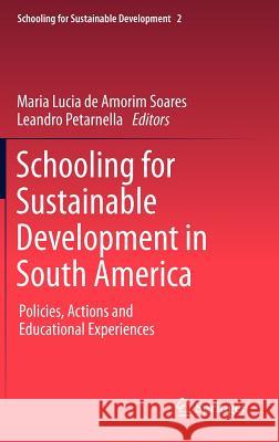 Schooling for Sustainable Development in South America: Policies, Actions and Educational Experiences De Amorim Soares, Maria Lucia 9789400717534