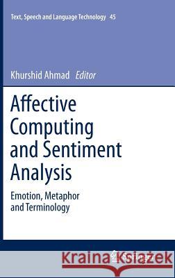 Affective Computing and Sentiment Analysis: Emotion, Metaphor and Terminology Ahmad, Khurshid 9789400717565 Springer