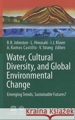 Water, Cultural Diversity, and Global Environmental Change: Emerging Trends, Sustainable Futures? Johnston, Barbara Rose 9789400717732