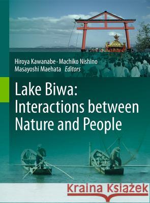Lake Biwa: Interactions Between Nature and People Kawanabe, Hiroya 9789400717824 Springer