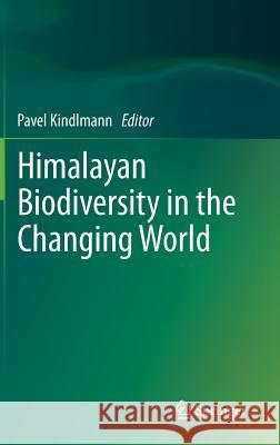 Himalayan Biodiversity in the Changing World Pavel Kindlmann 9789400718012 Springer