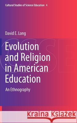 Evolution and Religion in American Education: An Ethnography Long, David E. 9789400718074 Springer