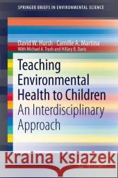 Teaching Environmental Health to Children: An Interdisciplinary Approach Hursh, David W. 9789400718104 Springer