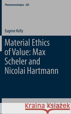 Material Ethics of Value: Max Scheler and Nicolai Hartmann E. Kelly 9789400718449 Springer