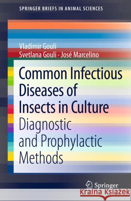 Common Infectious Diseases of Insects in Culture: Diagnostic and Prophylactic Methods Gouli, Vladimir 9789400718890 Springer
