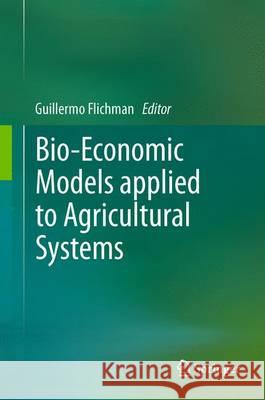 Bio-Economic Models Applied to Agricultural Systems Flichman, Guillermo 9789400719019 Springer