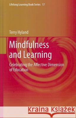 Mindfulness and Learning: Celebrating the Affective Dimension of Education Hyland, Terry 9789400719101