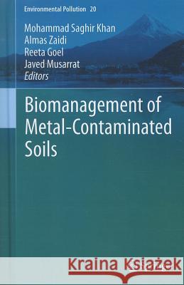 Biomanagement of Metal-Contaminated Soils Mohammad Saghir Khan, Almas Zaidi, Reeta Goel, Javed Musarrat 9789400719132