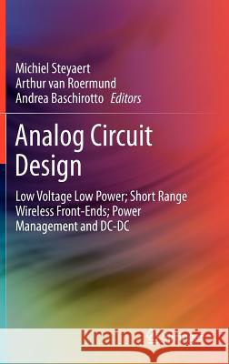 Analog Circuit Design: Low Voltage Low Power; Short Range Wireless Front-Ends; Power Management and DC-DC Steyaert, Michiel 9789400719255