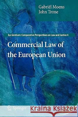 Commercial Law of the European Union Gabri L. Moens John Trone Moens 9789400719286