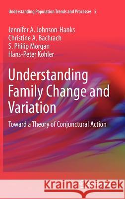 Understanding Family Change and Variation: Toward a Theory of Conjunctural Action Johnson-Hanks, Jennifer A. 9789400719446
