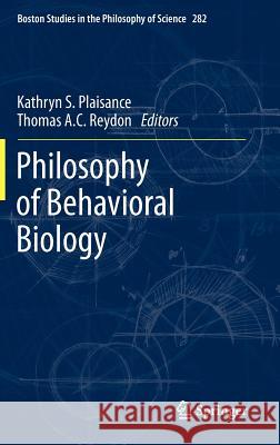 Philosophy of Behavioral Biology Kathryn S. Plaisance Thomas Reydon 9789400719507 Springer