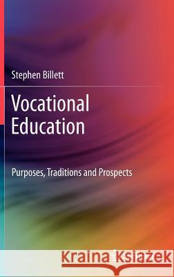 Vocational Education: Purposes, Traditions and Prospects Billett, Stephen 9789400719538 Springer