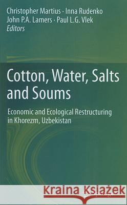 Cotton, Water, Salts and Soums: Economic and Ecological Restructuring in Khorezm, Uzbekistan Martius, Christopher 9789400719620