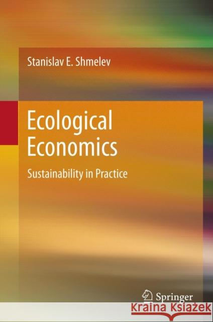 Ecological Economics: Sustainability in Practice Shmelev, Stanislav E. 9789400719712