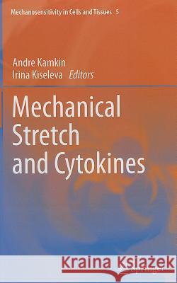 Mechanical Stretch and Cytokines Andre Kamkin Irina Kiseleva 9789400720039 Springer